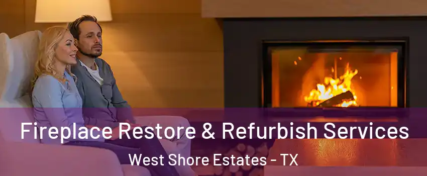 Fireplace Restore & Refurbish Services West Shore Estates - TX