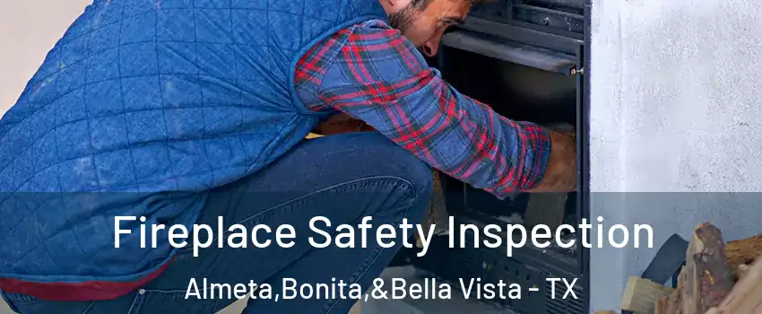 Fireplace Safety Inspection Almeta,Bonita,&Bella Vista - TX
