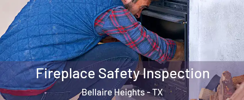 Fireplace Safety Inspection Bellaire Heights - TX