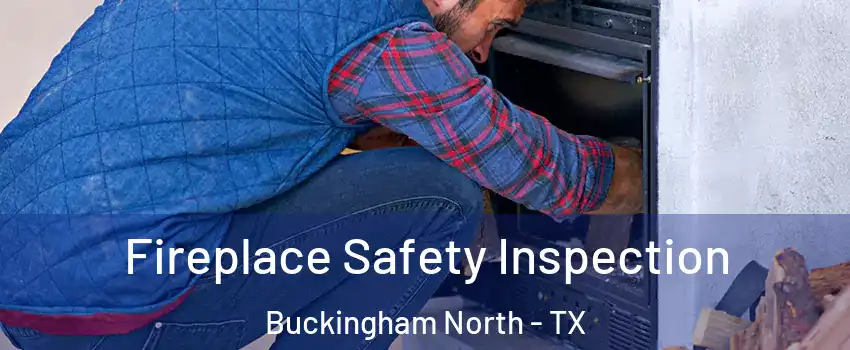 Fireplace Safety Inspection Buckingham North - TX
