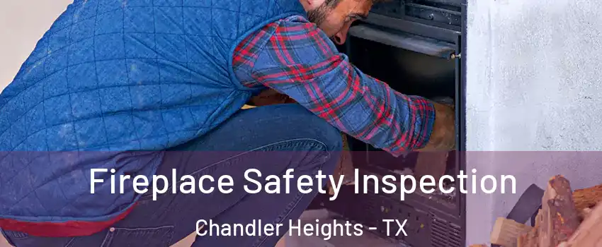 Fireplace Safety Inspection Chandler Heights - TX