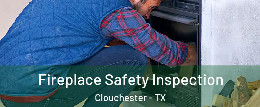 Fireplace Safety Inspection Clouchester - TX