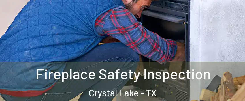 Fireplace Safety Inspection Crystal Lake - TX