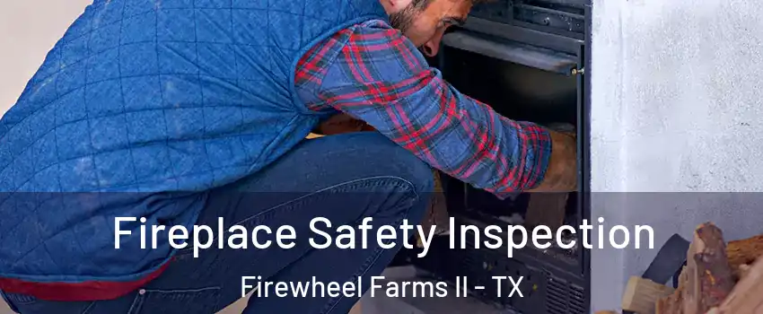 Fireplace Safety Inspection Firewheel Farms II - TX
