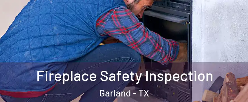 Fireplace Safety Inspection Garland - TX
