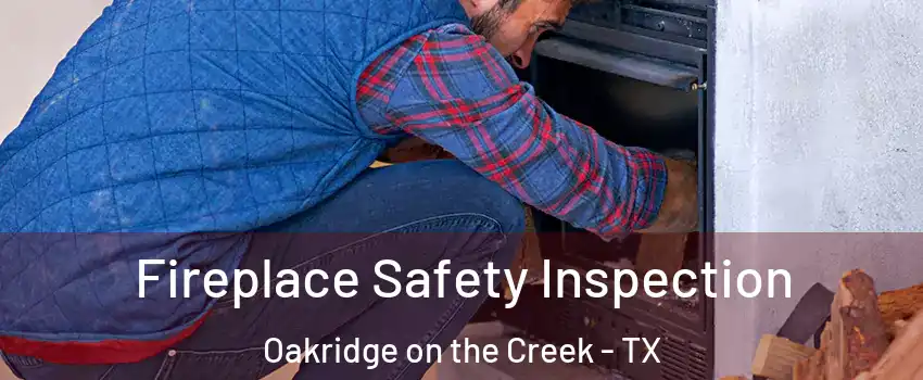 Fireplace Safety Inspection Oakridge on the Creek - TX