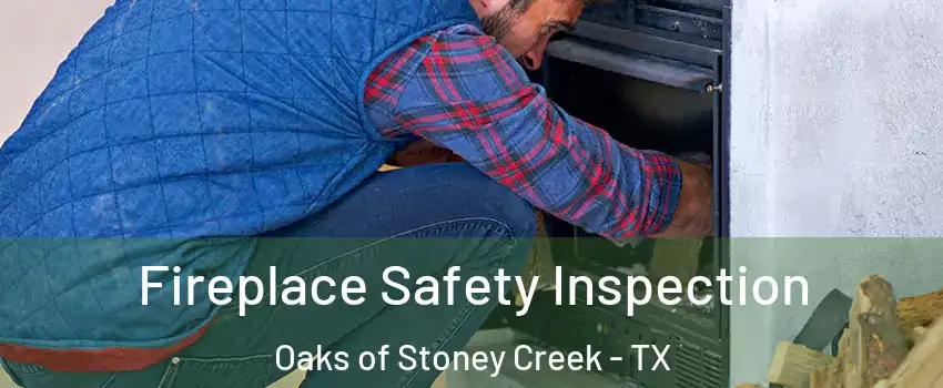 Fireplace Safety Inspection Oaks of Stoney Creek - TX
