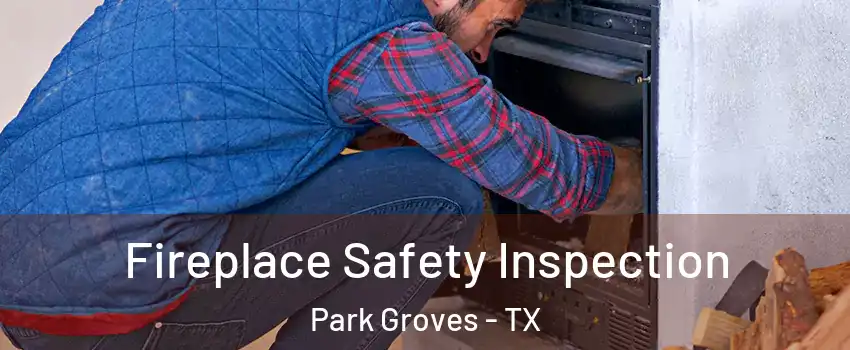 Fireplace Safety Inspection Park Groves - TX
