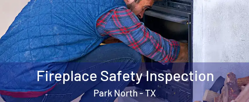 Fireplace Safety Inspection Park North - TX