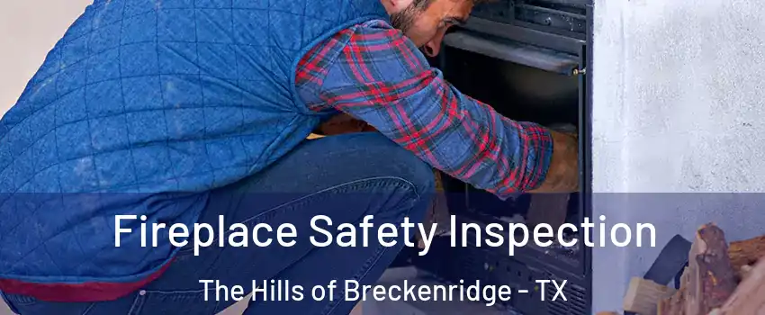 Fireplace Safety Inspection The Hills of Breckenridge - TX