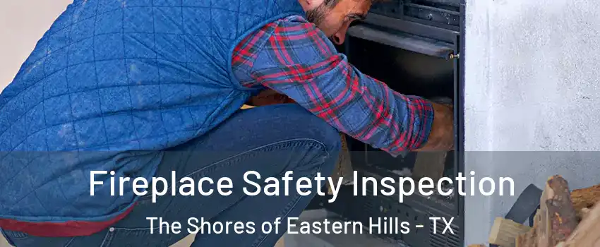Fireplace Safety Inspection The Shores of Eastern Hills - TX