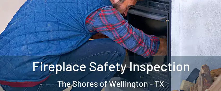 Fireplace Safety Inspection The Shores of Wellington - TX