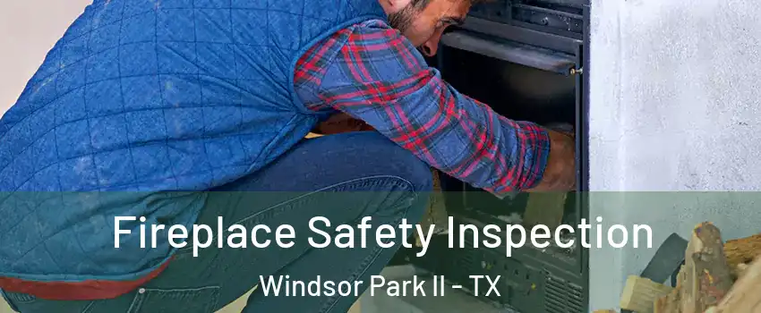 Fireplace Safety Inspection Windsor Park II - TX