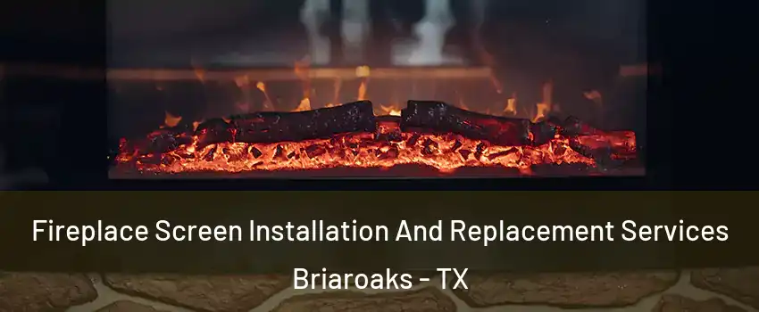 Fireplace Screen Installation And Replacement Services Briaroaks - TX
