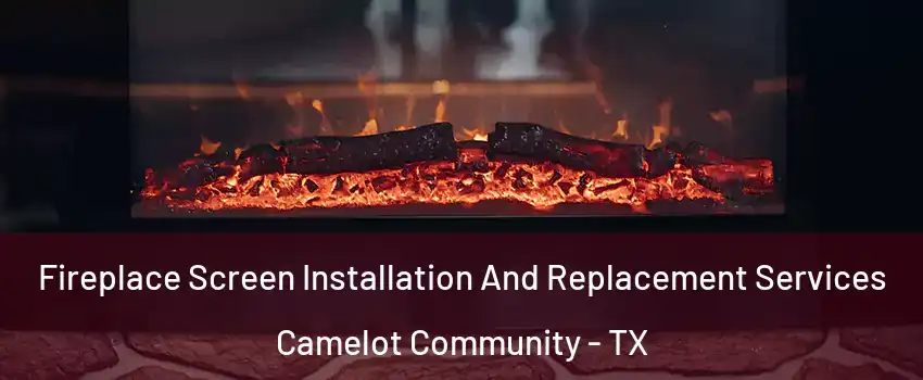 Fireplace Screen Installation And Replacement Services Camelot Community - TX