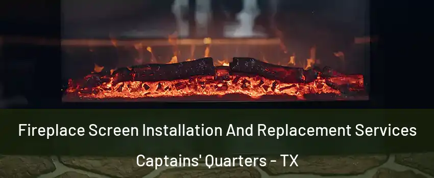 Fireplace Screen Installation And Replacement Services Captains' Quarters - TX