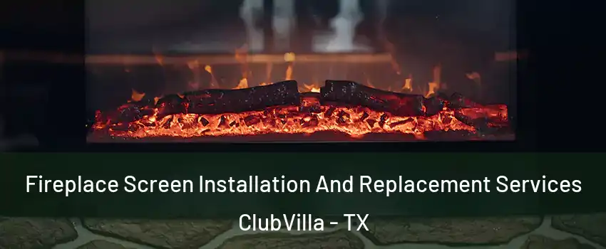 Fireplace Screen Installation And Replacement Services ClubVilla - TX