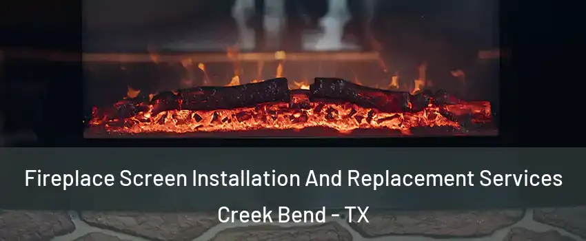 Fireplace Screen Installation And Replacement Services Creek Bend - TX