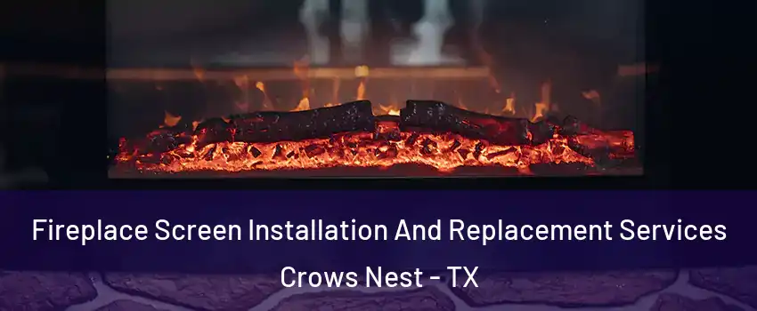 Fireplace Screen Installation And Replacement Services Crows Nest - TX