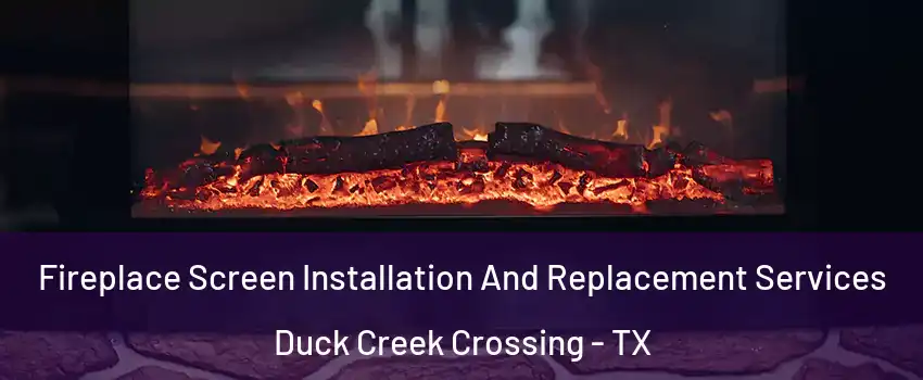 Fireplace Screen Installation And Replacement Services Duck Creek Crossing - TX