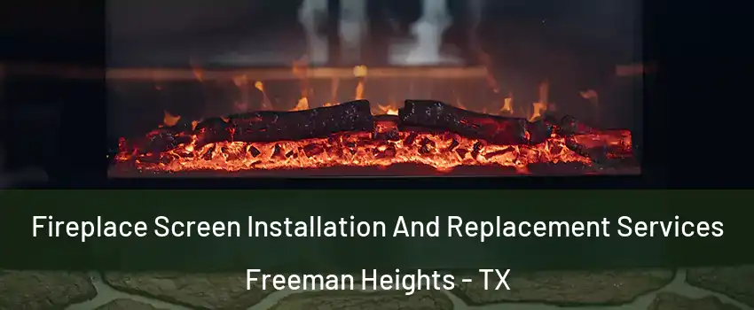 Fireplace Screen Installation And Replacement Services Freeman Heights - TX