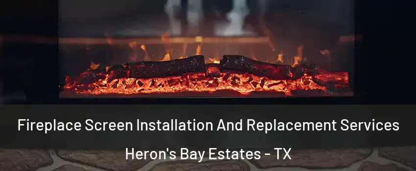 Fireplace Screen Installation And Replacement Services Heron's Bay Estates - TX