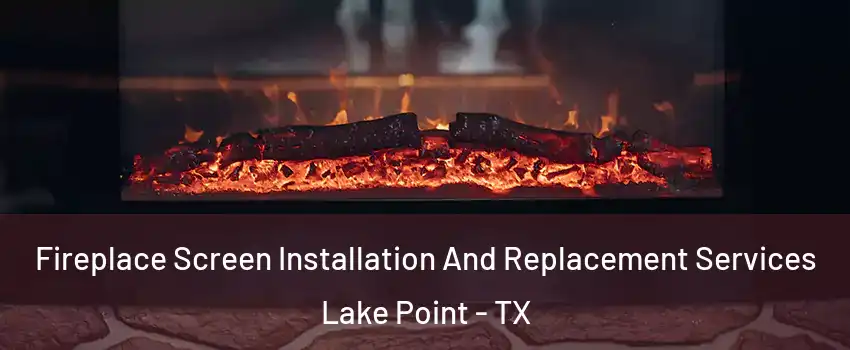 Fireplace Screen Installation And Replacement Services Lake Point - TX