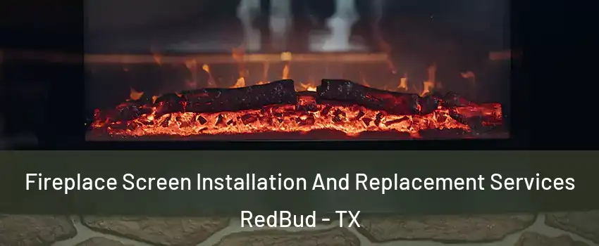 Fireplace Screen Installation And Replacement Services RedBud - TX