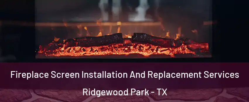 Fireplace Screen Installation And Replacement Services Ridgewood Park - TX