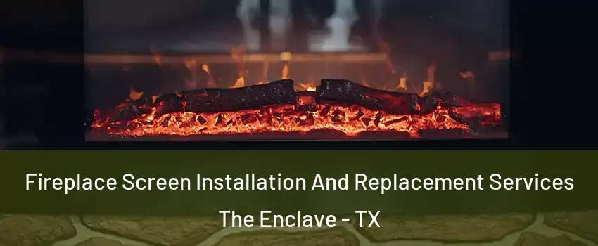 Fireplace Screen Installation And Replacement Services The Enclave - TX