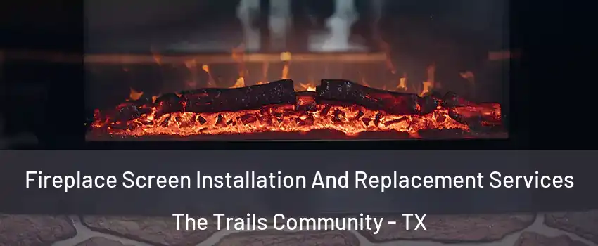 Fireplace Screen Installation And Replacement Services The Trails Community - TX