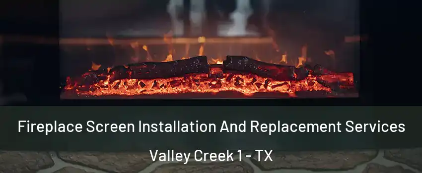 Fireplace Screen Installation And Replacement Services Valley Creek 1 - TX