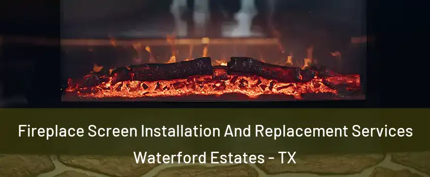 Fireplace Screen Installation And Replacement Services Waterford Estates - TX