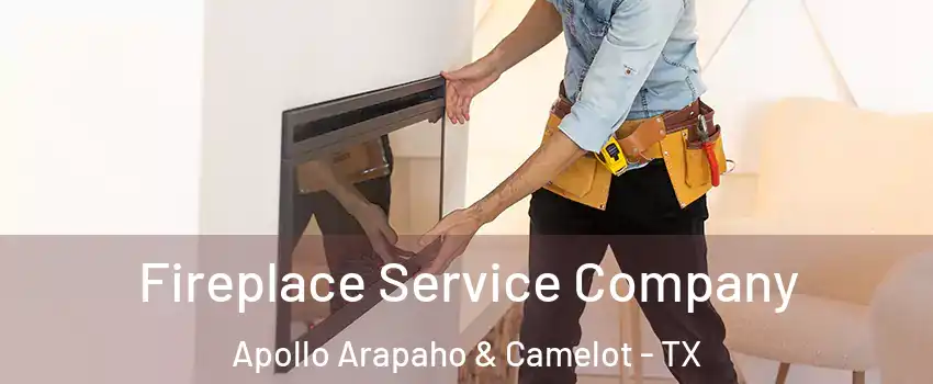 Fireplace Service Company Apollo Arapaho & Camelot - TX