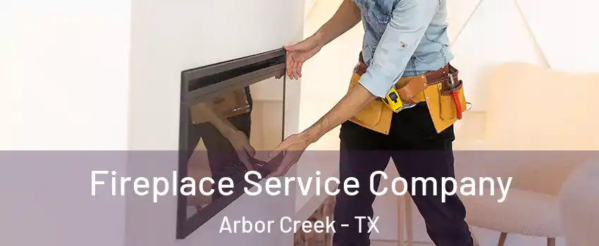 Fireplace Service Company Arbor Creek - TX