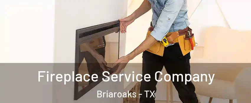 Fireplace Service Company Briaroaks - TX
