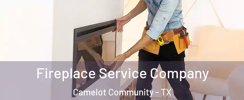Fireplace Service Company Camelot Community - TX