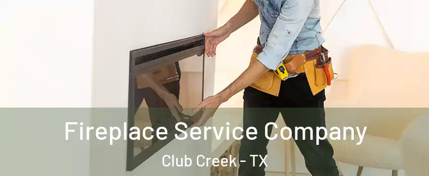 Fireplace Service Company Club Creek - TX