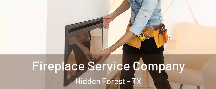 Fireplace Service Company Hidden Forest - TX
