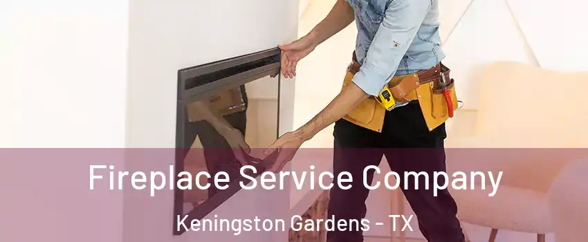 Fireplace Service Company Keningston Gardens - TX