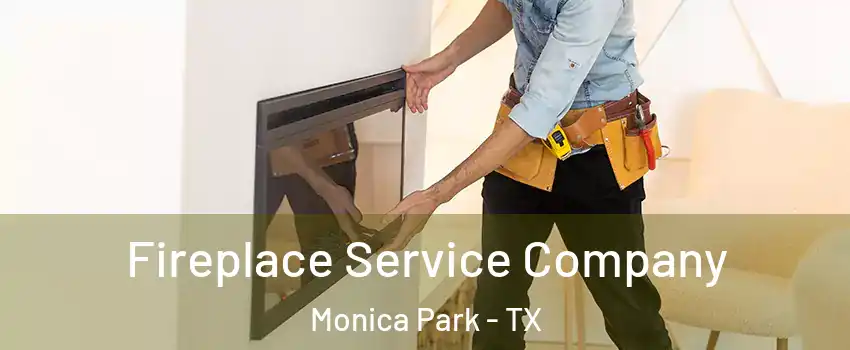 Fireplace Service Company Monica Park - TX