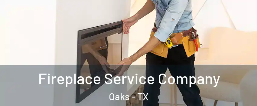 Fireplace Service Company Oaks - TX
