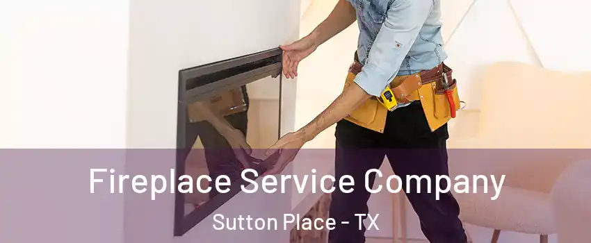 Fireplace Service Company Sutton Place - TX