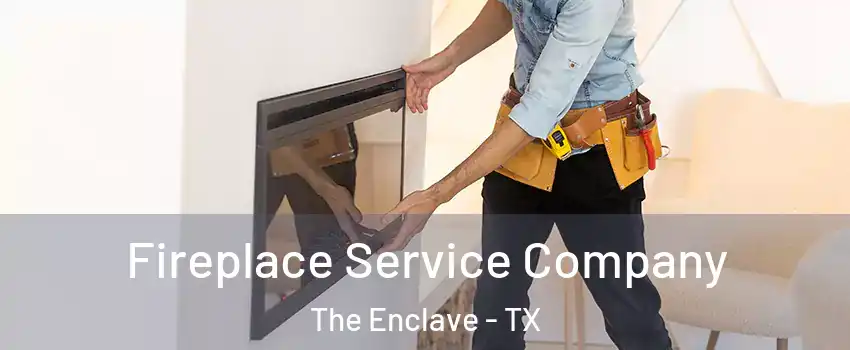 Fireplace Service Company The Enclave - TX