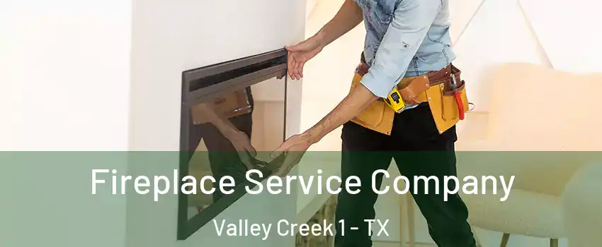 Fireplace Service Company Valley Creek 1 - TX