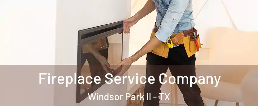 Fireplace Service Company Windsor Park II - TX