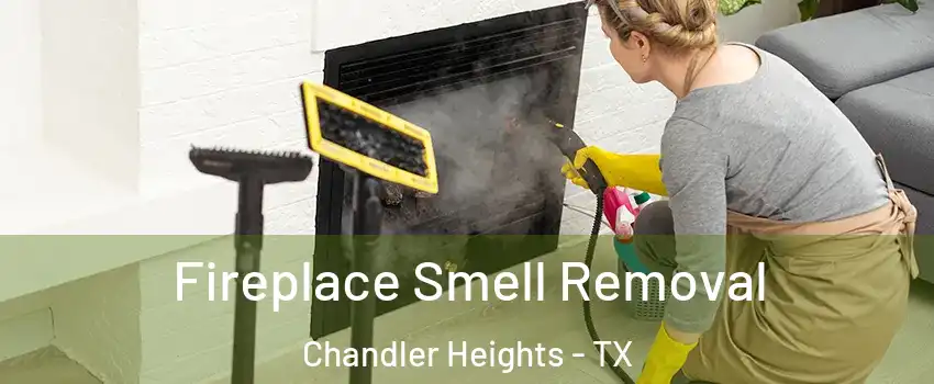 Fireplace Smell Removal Chandler Heights - TX