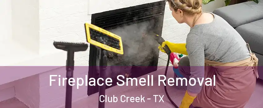 Fireplace Smell Removal Club Creek - TX