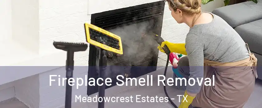 Fireplace Smell Removal Meadowcrest Estates - TX