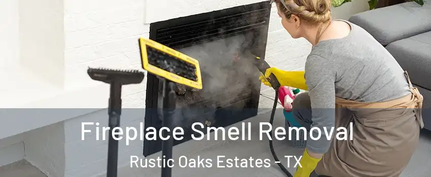 Fireplace Smell Removal Rustic Oaks Estates - TX